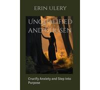Unqualified and Chosen: Crucify Anxiety and Step into Purpose