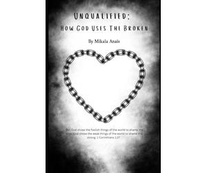 Unqualified: How God uses the broken