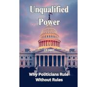 Unqualified Power: Why Politicians Rule Without Rules