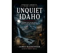 Unquiet Idaho: A Journey Into the Gem State's Haunted Places and Legendary Past