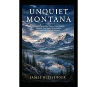 Unquiet Montana: Haunted Places, Ghost Stories, Urban Legends, Cryptids, Folk Magic, UFOs, and the Unexplained History of Montana