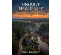 Unquiet New Jersey: Hauntings, Folklore, and Unexplained History