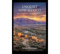 Unquiet New Mexico: Hauntings, Folklore, and Unexplained History