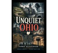 Unquiet Ohio: Hauntings, Folklore, and Unexplained History