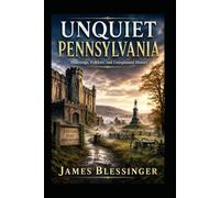 Unquiet Pennsylvania: Hauntings, Folklore, and Unexplained History