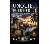 Unquiet Puerto Rico: Hauntings, Folklore, and Unexplained History