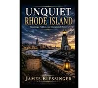 Unquiet Rhode Island: Hauntings, Folklore, and Unexplained History
