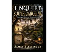 Unquiet South Carolina: Hauntings, Folklore, and Unexplained History