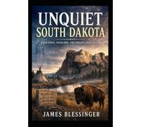 Unquiet South Dakota: Hauntings, Folklore, and Unexplained History