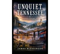 Unquiet Tennessee: Hauntings, Folklore, and Unexplained History