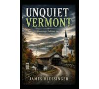 Unquiet Vermont: Hauntings, Folklore, and Unexplained History