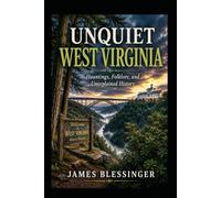 Unquiet West Virginia: Hauntings, Folklore, and Unexplained History