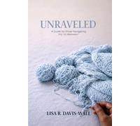UNRAVELED: A Guide For Those Navigating The "In Between