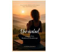 Unraveled A Journey from Breakdown to Breakthrough - Vanessa L France - Grace & Light Press - ebook (ePub) - Livre