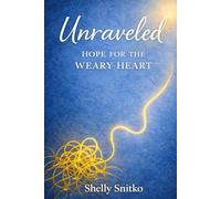Unraveled: Hope for the Weary Heart: Held Firm by the Living Hope Who Never Lets Go