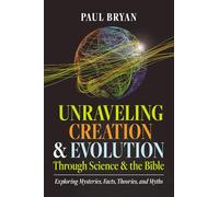 Unraveling Creation and Evolution Through Science and the Bible