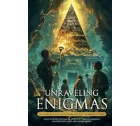 Unraveling Enigmas: 101 Unsolved Mysteries From Ancient To Modern Times: Mind-Blowing Historical, Scientific, and Paranormal Mysteries for Teens and Young Adults