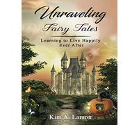 Unraveling Fairy Tales: Learning to Live Happily Ever After: Bible Study Book