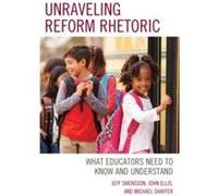 Unraveling Reform Rhetoric by Michael Shaffer Jeff Swensson John Ellis Michael Shaffer (Auteur)