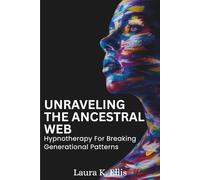 Unraveling The Ancestral Web: Hypnotherapy For Breaking Generational Patterns