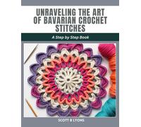 Unraveling The Art Of Bavarian Crochet Stitches: A Step By Step Book
