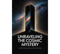 Unraveling the Cosmic Mystery: A Critical Analysis of 2001 - A Space Odyssey