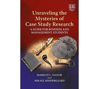 Unraveling The Mysteries Of Case Study Research