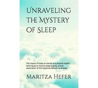 Unraveling the Mystery of Sleep: The impact of sleep on mental and physical health, techniques to improve sleep quality, and an exploration of the mysteries behind our dreams
