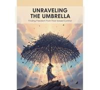 Unraveling The Umbrella: Finding Freedom From Fear-Based Control