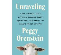 Unraveling: What I Learned About Life While Shearing Sheep, Dyeing Wool, and Making the World’s Ugliest Sweater