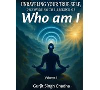 UNRAVELING YOUR TRUE SELF: DISCOVERING THE ESSENCE OF “WHO AM I” - VOLUME 2