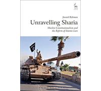 Unravelling Sharia: Muslim Constitutionalism and the Reform of Islamic Law