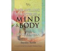 Unravelling the Mysteries of Mind & Body Through Abhidhamma