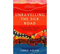 Unravelling the Silk Road: Travels and Textiles in Central Asia