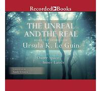 Unreal and The Real, Vol 2 : Selected Stories of Ursula K. Le Guin Volume Two : Outer Space, Inner Lands