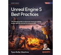 Unreal Engine 5 Best Practices The ultimate guide to advanced visual storytelling, design, lighting, and performance in UE5 - Tyson Butler-Boschma - Packt Publishing - ebook (ePub) - Livre