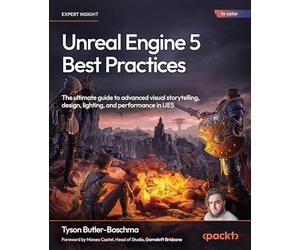 Unreal Engine 5 Best Practices: The ultimate guide to advanced visual storytelling, design, lighting, and performance in UE5