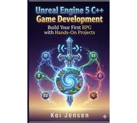 Unreal Engine 5 C++ Game Development: Build Your First RPG with Hands-On Projects