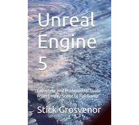 Unreal Engine 5: Complete and Professional Guide From Empty Scene to Full Game