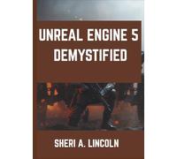 UNREAL ENGINE 5 DEMYSTIFIED: Clear, Simple Lessons for First-Time Users