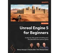 Unreal Engine 5 for Beginners A step-by-step guide to building your first playable third-person game - ZHENYU GEORGE LI - Packt Publishing - ebook (ePub) - Livre