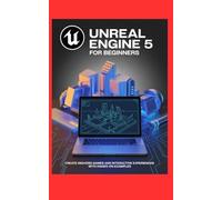 UNREAL ENGINE 5 FOR BEGINNERS: Create high-end games and interactive experiences with hands-on examples