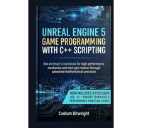 Unreal Engine 5 Game Programming with C++ Scripting: The Architect’s Handbook for High-Performance Mechanics and Next-Gen Realism through Advanced Mathematical Precision