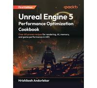 Unreal Engine 5 Performance Optimization Cookbook Over 60 proven recipes for rendering, AI, memory, and game performance in UE5 - Hrishikesh Andurlekar - Packt Publishing - ebook (ePub) - Livre