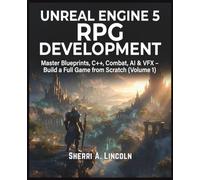 Unreal Engine 5 RPG Development: Master Blueprints, C++, Combat, AI & VFX - Build a Full Game from Scratch (Volume 1)