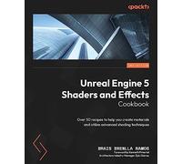 Unreal Engine 5 Shaders and Effects Cookbook: Over 50 recipes to help you create materials and utilize advanced shading techniques