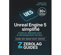 Unreal Engine 5 simplifié: Guide du débutant pour le développement de jeux