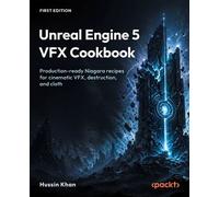 Unreal Engine 5 VFX Cookbook Production-ready Niagara recipes for cinematic VFX, destruction, and cloth - Hussin Khan - Packt Publishing - ebook (ePub) - Livre
