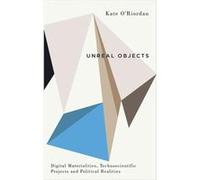 Unreal Objects by Kate ORiordan Kate O,riordan (Auteur)