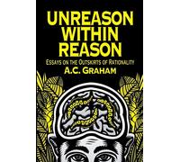 Unreason Within Reason: Essays on the Outskirts of Rationality